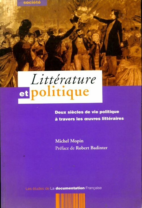 Livrenpoche : Littérature et politique préfacé par robert badinter. Deux siècles de vie politique à travers les oeuvres littéraires - Michel Mopin - Livre