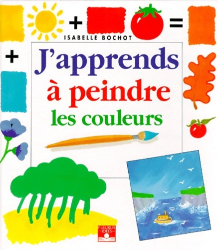 Livrenpoche : J'apprends à peindre les couleurs - Isabelle Bochot - Livre