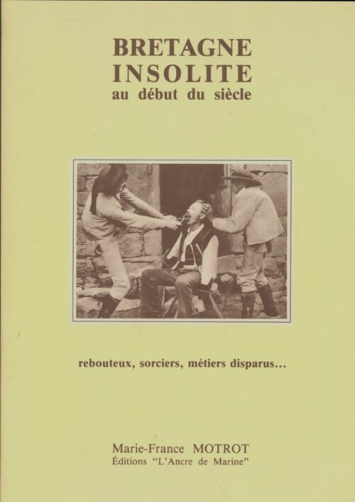 Livrenpoche : Bretagne insolite au début du siècle : Rebouteux, sorciers, métiers disparus - Marie-Françoise Motrot - Livre