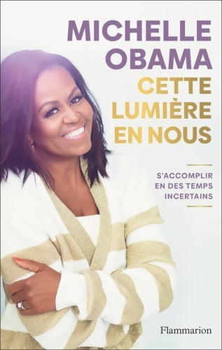 Cette lumière en nous. S'accomplir en des temps incertains - Michelle Obama -  Flammarion GF - Livre