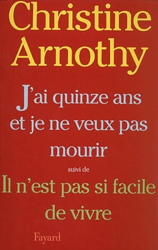 Livrenpoche : J'ai quinze ans et je ne veux pas mourir suivi de il n'est pas si facile de vivre - Christine Arnothy - Livre