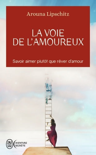 Livrenpoche : La voie de l'amoureux - savoir aimer plutôt que rêver d'amour - Arouna Lipschitz - Livre