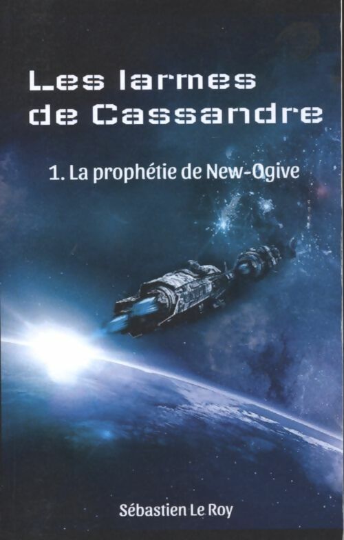 Livrenpoche : Les larmes de cassandre Tome I : La prophétie de new-ogive - Sébastien Le Roy - Livre