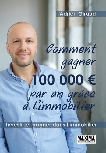 Livrenpoche : Comment gagner 100 000 euros par an grâce à l'immobilier ! - Adrien Giraud - Livre