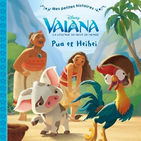Livrenpoche : Vaiana - mes petites histoires - pua et heihei - disney: - Emmanuelle Caussé - Livre