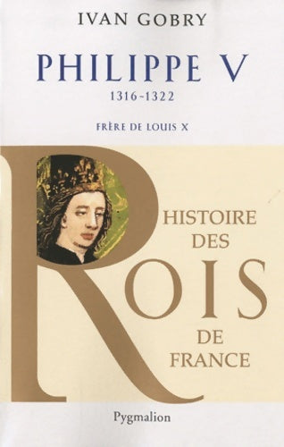 Livrenpoche : Histoire des rois de France - Philippe v 1316-1322 : Frère de Louis x - Ivan Gobry - Livre