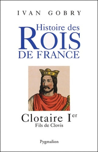 Livrenpoche : Histoire des rois de France : Clotaire ier fils de clovis - Gobry Yvan - Livre