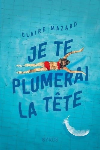 Livrenpoche : Je te plumerai la tête - Claire Mazard - Livre