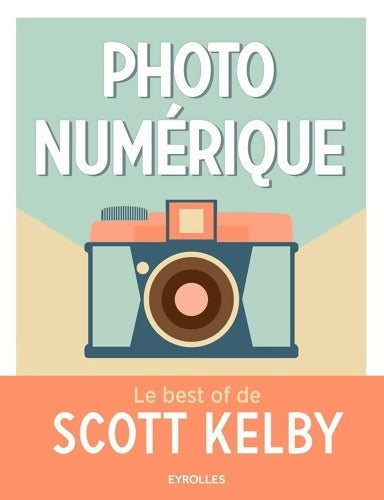 Livrenpoche : Photo numérique - le best of de scott kelby - Scott Kelby - Livre