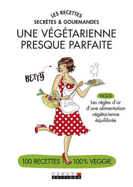 Livrenpoche : Une végétarienne presque parfaite - des recettes secrètes et gourmandes - Betty - Livre