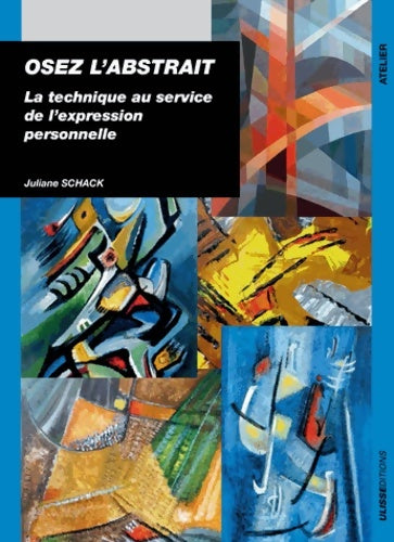 Livrenpoche : Osez l'abstrait : La technique au service de l'expression personnelle - Juliane Schack - Livre