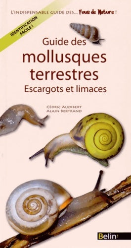 Livrenpoche : Guide des mollusques terrestres : Escargots et limaces - Bertand Audibert - Livre
