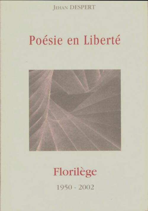 Livrenpoche : Poésie en liberté. Florilège 1950-2002 - Jehan Despert - Livre