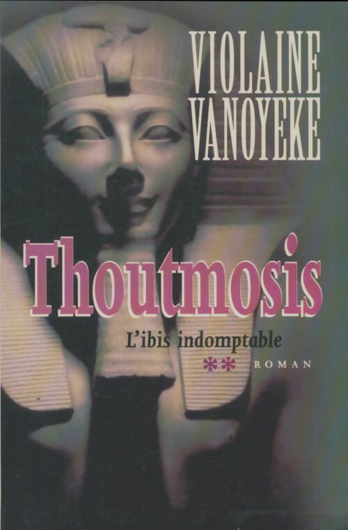 Livrenpoche : Thoutmosis Tome II : L'Ibis indomptable - Violaine Vanoyeke - Livre