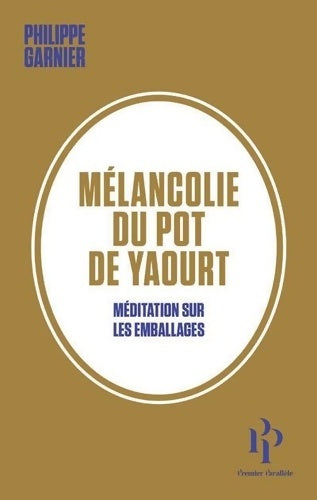 Livrenpoche : Mélancolie du pot de yaourt. Méditation sur les emballages - Philippe Garnier - Livre