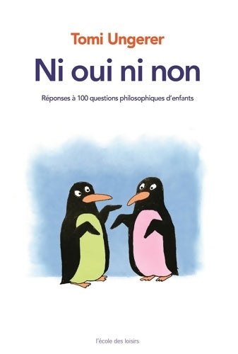 Livrenpoche : Ni oui ni non : Réponses à 100 questions philosophiques d'enfants - Tomi Ungerer - Livre