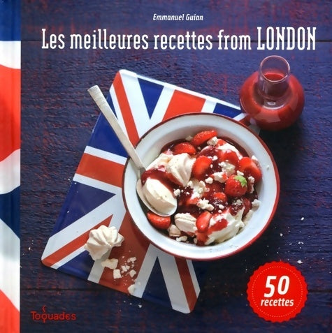 Livrenpoche : Les meilleures recettes from London ! 50 recettes - Emmanuel Guian - Livre