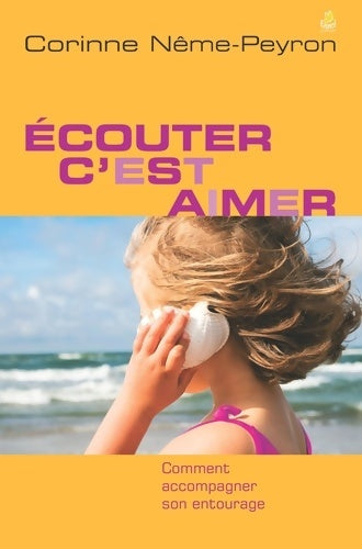Livrenpoche : Ecouter c'est aimer - comment écouter son entourage - Corinne Nême-peyron - Livre