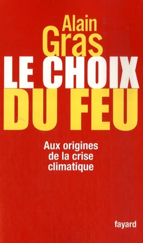 Livrenpoche : Le choix du feu : Aux origines de la crise climatique - Alain Gras - Livre