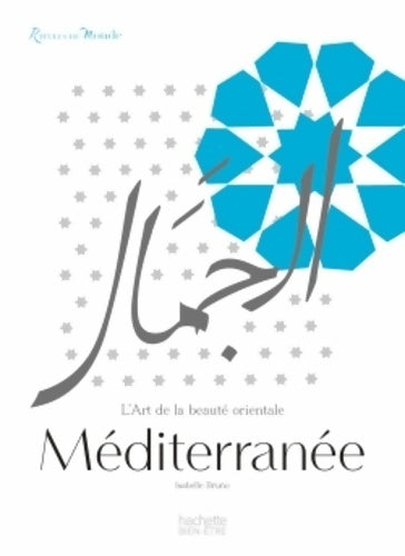 Livrenpoche : Méditerranée : L'art de la beauté orientale - Isabelle Bruno - Livre