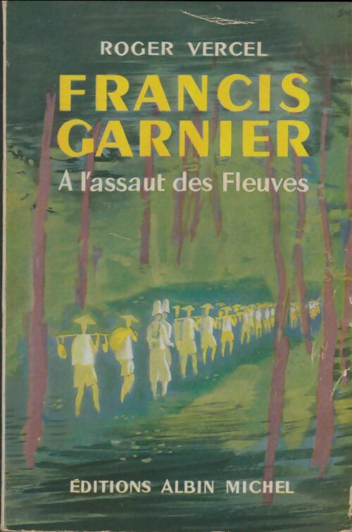 Livrenpoche : Francis Garnier. A l'assaut des fleuves - Roger Vercel - Livre