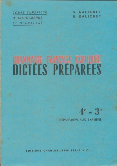 Livrenpoche : Grammaire française expliquee - Dictées preparee - 4°et 3° - Galichet Georges - Galichet Rene - Livre