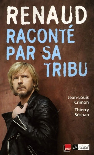 Livrenpoche : Renaud raconté par sa tribu - Thierry Séchan, Jean-Louis Crimon - Livre