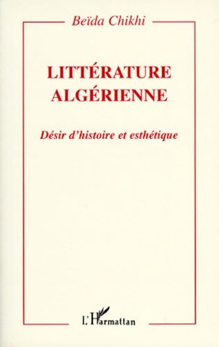 Livrenpoche : littérature algerienne : Désir d'histoire et esthétique - Beïda Chikhi - Livre