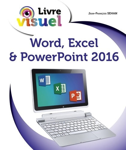 Livrenpoche : Livre visuel de - Word excel & powerpoint 2016 - Jean-François Sehan - Livre
