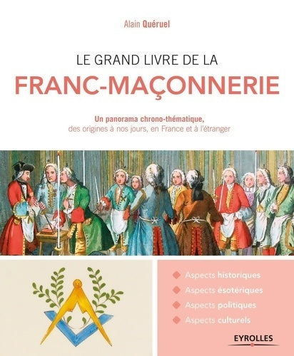 Livrenpoche : Le grand livre de la franc-maçonnerie : Un panorama chrono-thématique des origines à nos jours en France et à l'étranger - Alain Queruel - Livre