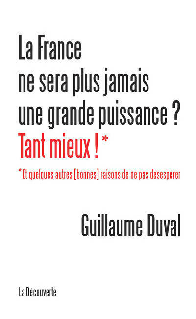 Livrenpoche : La France ne sera plus jamais une grande puissance ? tant mieux ! - Guillaume Duval - Livre