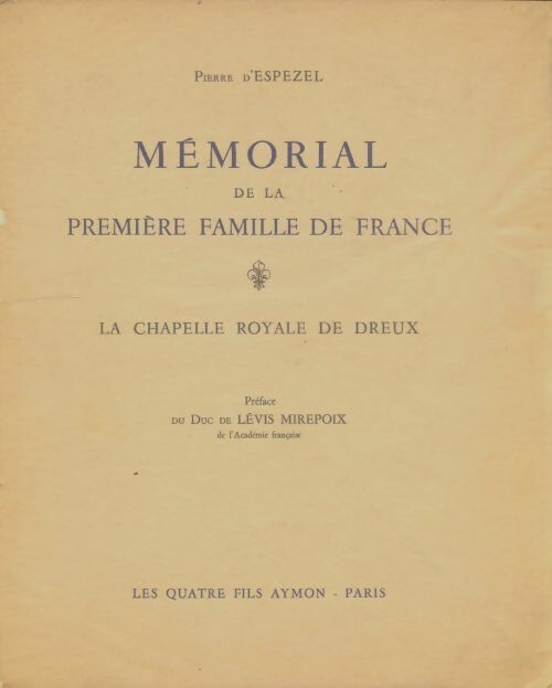 Livrenpoche : Mémorial de la première famille de France la chapelle royale de dreux préface du duc de lévis mirepoix - Pierre D'Espezel - Livre