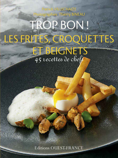 Livrenpoche : Trop bon ! Les frites croquettes et beignets - Patrick Villechaize - Livre
