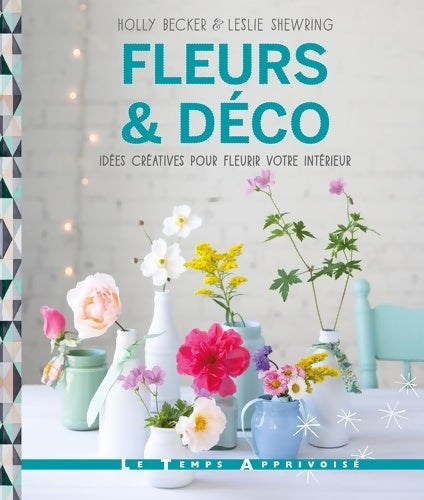Livrenpoche : Fleurs & déco - Leslie Shewring - Livre