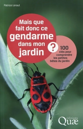 Livrenpoche : Mais que fait donc ce gendarme dans mon jardin ? 100 clés pour comprendre les petites bêtes du jardin - Patrice Leraut - Livre