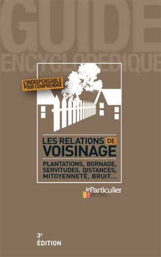 Livrenpoche : Les relations de voisinage : Plantations bornage servitudes distances mitoyenneté bruit - Le Particulier Editions - Livre