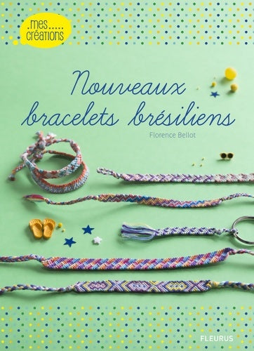 Livrenpoche : Nouveaux bracelets brésiliens - Florence Bellot - Livre