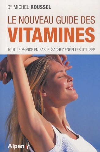 Livrenpoche : Le nouveau guide des vitamines : Tout le monde en parle sachez enfin les utiliser - Michel Roussel - Livre