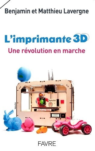 Livrenpoche : L'imprimante 3d : Une révolution en marche - Benjamin Lavergne - Livre