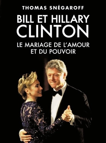 Livrenpoche : Bill et hillary clinton : Le mariage de l'amour et du pouvoir - Thomas Snégaroff - Livre