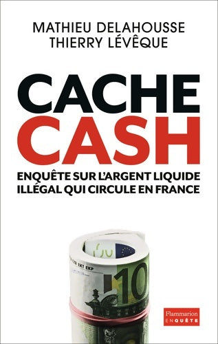 Livrenpoche : Cache cash. Enquête sur l'argent liquide illégal qui circule en France - Thierry Lévèque - Livre