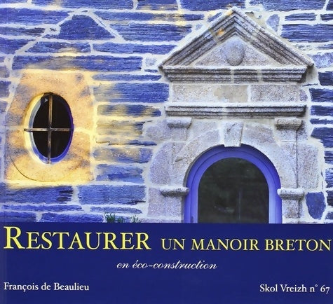 Livrenpoche : Restaurer une manoir breton en eco construction sv n 67 - François De Beaulieu - Livre