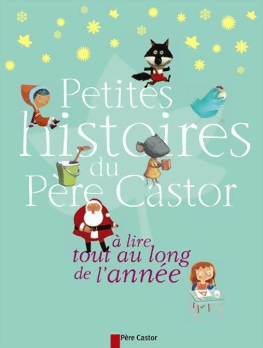 Livrenpoche : Petites histoires du père castor a lire tout au long de L'année - Collectifs Flammarion - Livre