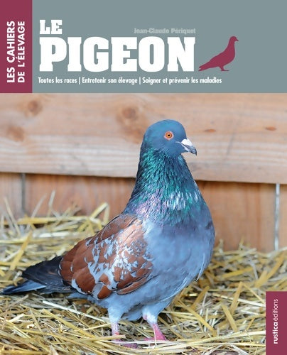 Livrenpoche : Le pigeon : Toutes races - entretenir son élevage - soigner et prévenir les maladies - Jean-claude Periquet - Livre
