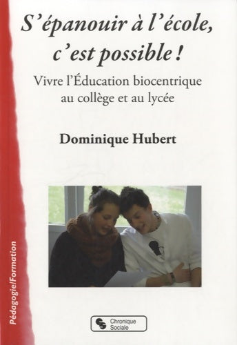 Livrenpoche : S'épanouir à l'école c'est possible ! vivre l'éducation biocentrique au collège et au lycée - Dominique Hubert - Livre