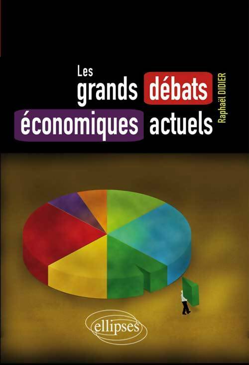 Livrenpoche : Les grands débats Économiques actuels - Raphaël Didier - Livre
