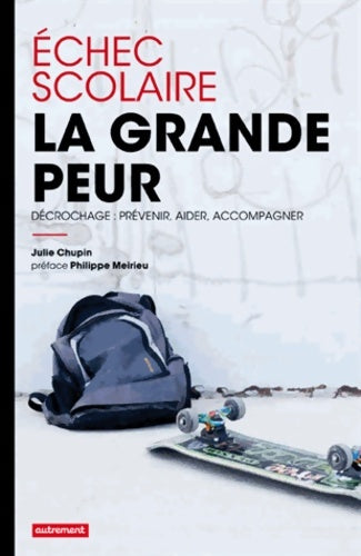 Livrenpoche : Échec scolaire : La grande peur: décrochage : prévenir aider accompagner - Julie Chupin - Livre