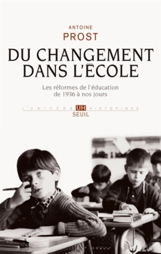 Livrenpoche : Du changement dans l'école : Les réformes de léducation de 1936 à nos jours - Antoine Prost - Livre
