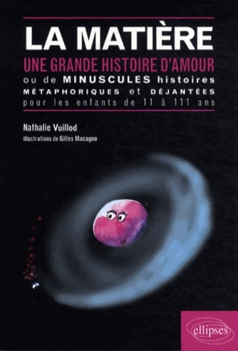 Livrenpoche : La matière grande histoire d'amour ou de minuscules histoires métaphoriques & dejantées pour les enfants de 11 à 111 ans - Nathalie Vuillod - Livre