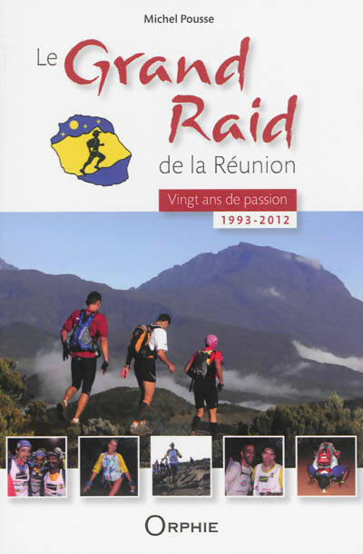 Livrenpoche : Le grand raid de la réunion : Vingt ans de passion - 1993-2012 - Michel Pousse - Livre